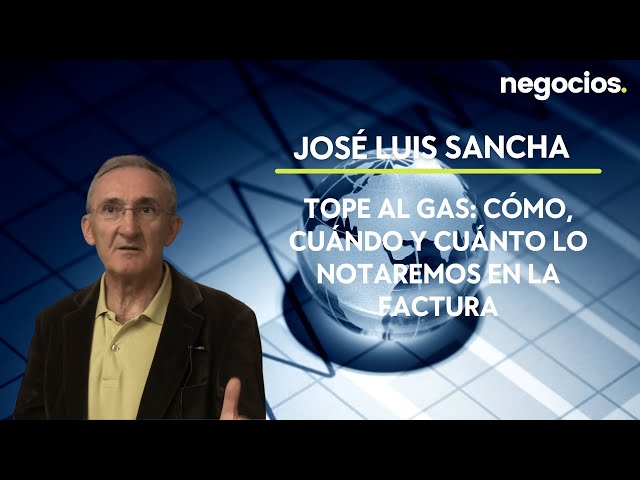 José Luis Sancha: Tope al gas: cómo, cuándo y cuánto lo notaremos en la factura