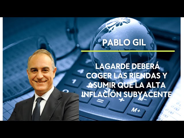 Pablo Gil (XTB): Lagarde deberá coger las riendas y asumir la alta inflación subyacente